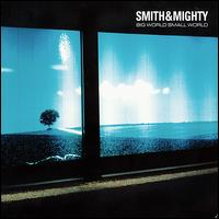 Smith & Mighty - Big World, Small World lyrics