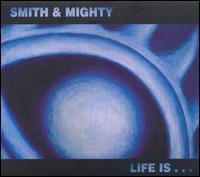 Smith & Mighty - Life Is... lyrics
