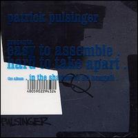 Patrick Pulsinger - The Easy to Assemble, Hard to Take Apart lyrics