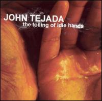 John Tejada - The Toiling of Idle Hands lyrics
