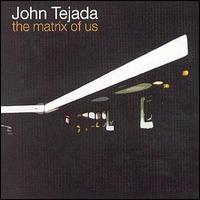 John Tejada - The Matrix of Us lyrics