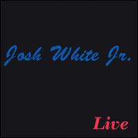 Josh White Jr. - Live lyrics