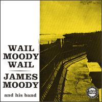 James Moody - Wail, Moody, Wail lyrics