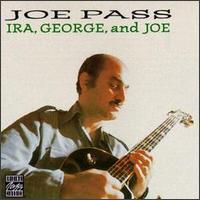 Joe Pass - Ira, George and Joe lyrics