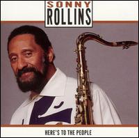 Sonny Rollins - Here's to the People lyrics