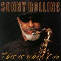 Sonny Rollins - This Is What I Do lyrics