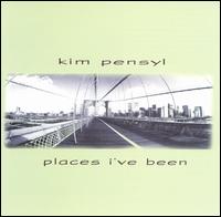 Kim Pensyl - Places I've Been lyrics