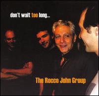 The Rocco John Group - Don't Wait Too Long lyrics
