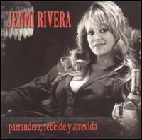 Jenni Rivera - Parrandera, Rebelde y Atrevida lyrics
