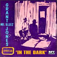 Grant "Mr. Blues" Jones - In the Dark: 1949-1958 lyrics
