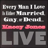 Kacey Jones - Every Man I Love Is Either Married, Gay or Dead...LIVE lyrics
