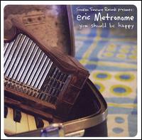 Eric Metronome - You Should Be Happy lyrics