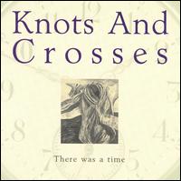 Knots and Crosses - There Was a Time lyrics