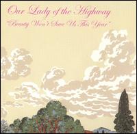 Our Lady of the Highway - Beauty Won't Save Us This Year lyrics