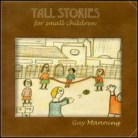 Guy Manning - Tall Stories for Small Children lyrics