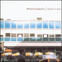 Michael Landgarten - Sooner or Later lyrics