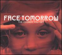 Face Tomorrow - The Closer You Get lyrics