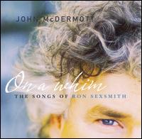 John McDermott - On a Whim: Songs of Ron Sexsmith lyrics