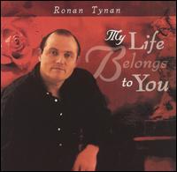 Ronan Tynan - My Life Belongs To You lyrics