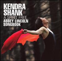 Kendra Shank - A Spirit Free: Abbey Lincoln Songbook lyrics