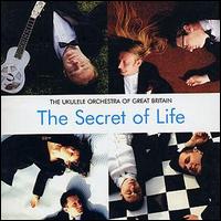 Ukulele Orchestra of Great Britain - The Secret of Life lyrics