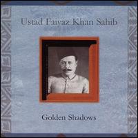 Ustad Faiyaz Khan Sahib - Golden Shadows lyrics