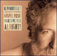 Ken Whiteley - Gospel Music Makes Me Feel Alright! lyrics