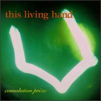 This Living Hand - Consolation Prize lyrics