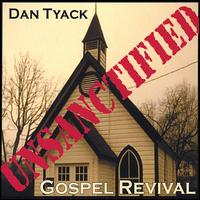 Dan Tyack - Unsanctified Gospel Revival lyrics