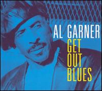 Al Garner - Get out Blues lyrics