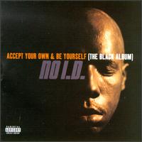No I.D. - Accept Your Own & Be Yourself (The Black Album) lyrics
