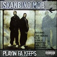 Skanbino Mob - Playin Fa Keeps lyrics