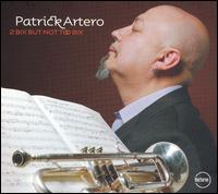 Patrick Artero - 2 Bix But Not Too Bix lyrics
