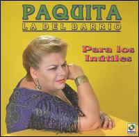 Paquita la del Barrio - Para los Inutiles lyrics