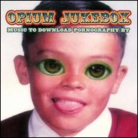 Opium Jukebox - Music to Download Pornography By lyrics