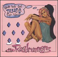 The Roadrunners - Have We Got Blues For You? lyrics