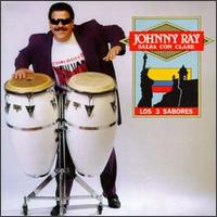 Johnny Ray - Salsa Con Clase: Los Tres Sabores lyrics