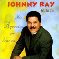 Johnny Ray - Mas Agresivo Que Nunca lyrics