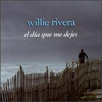 Willie Rivera - Dia Que Me Dejes lyrics