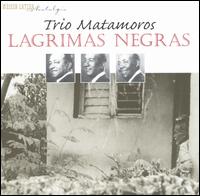 Trio Matamoros - Lagrimas Negras lyrics