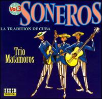 Trio Matamoros - Soneros: La Tradition de Cuba, Vol. 3 lyrics