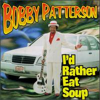 Bobby Patterson - I'd Rather Eat Soup lyrics