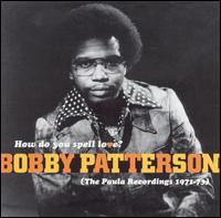 Bobby Patterson - How Do You Spell Love? (The Paula Recordings 1971-1973) lyrics