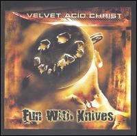 Velvet Acid Christ - Fun with Knives lyrics