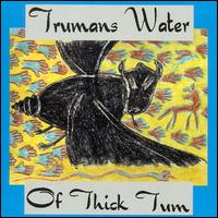 Trumans Water - Of Thick Tum lyrics