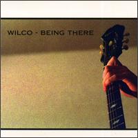 Wilco - Being There lyrics