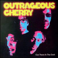 Outrageous Cherry - Out There in the Dark lyrics