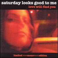 Saturday Looks Good to Me - Love Will Find You lyrics