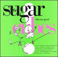 The Sugarcubes - Life's Too Good lyrics