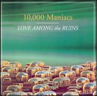 10,000 Maniacs - Love Among the Ruins lyrics